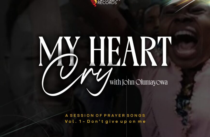 New Sound: My Heart Cry Vol. 1 – Don’t Give Up on Me by John Olumayowa